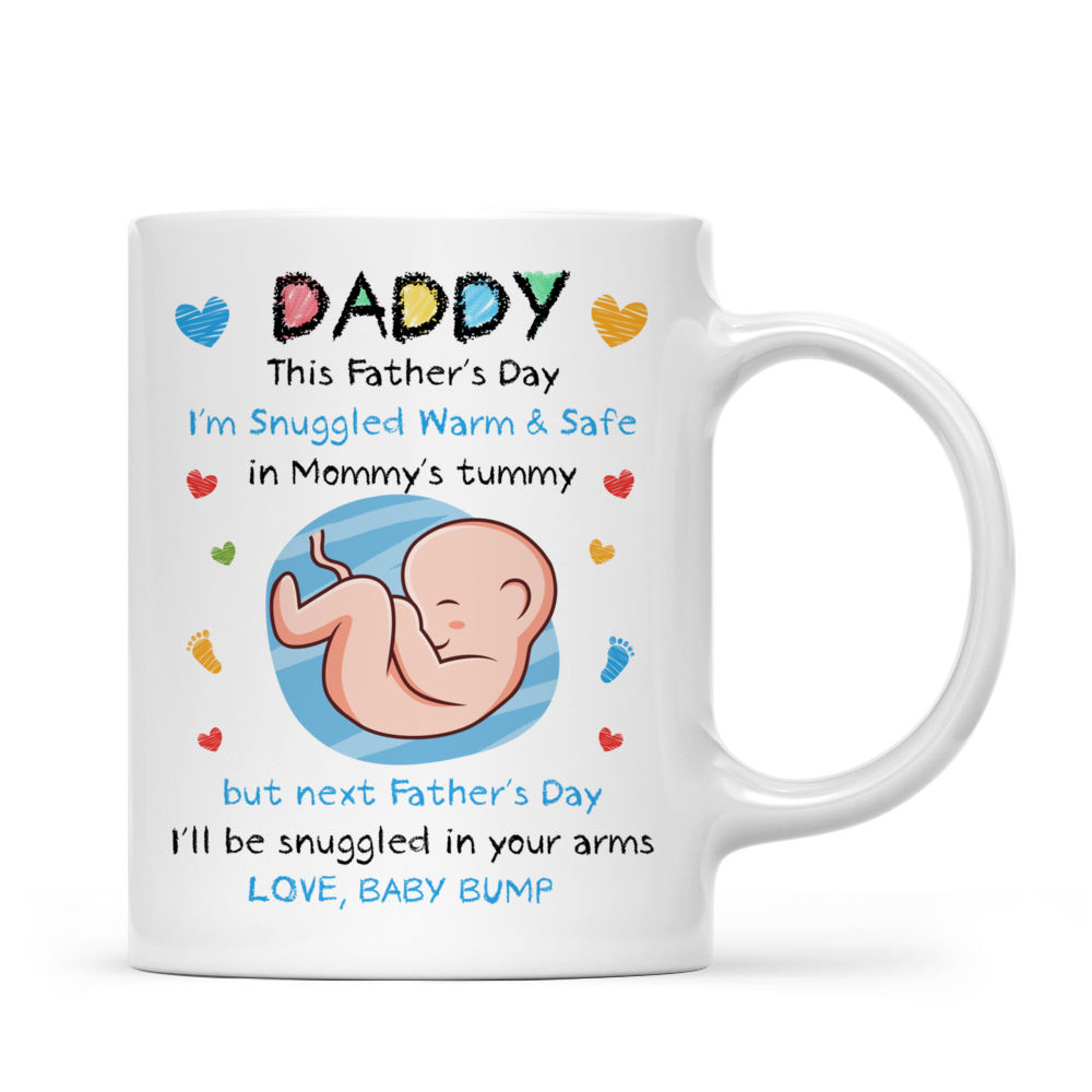 From Baby Bump - Daddy, This Father's Day I'm Snuggled Warm & Safe In Mummy's Tummy. But next Father's Day, I'll be Snuggled in your arms - Ver 2024 (m) - Personalized Mug_3