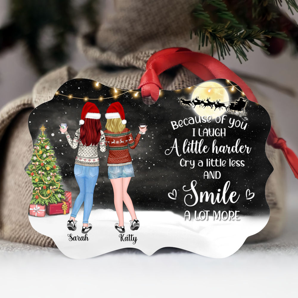 Personalized Ornament - Up to 5 Women - Because of you I laugh a little harder cry a little less and smile a lot more - BG Black