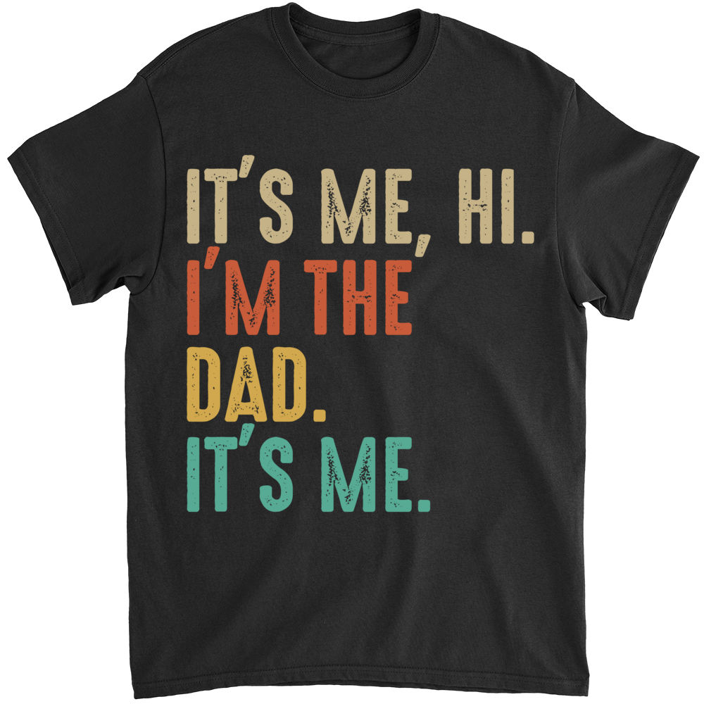 Camiseta masculina engraçada Its Me Hi Im the Dad Its Me Fathers