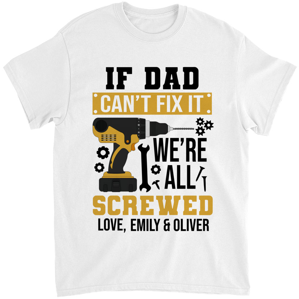 If Dad Can't Fix It We're Screwed T Shirt If Dad Can't Fix It We're Screwed T Shirt