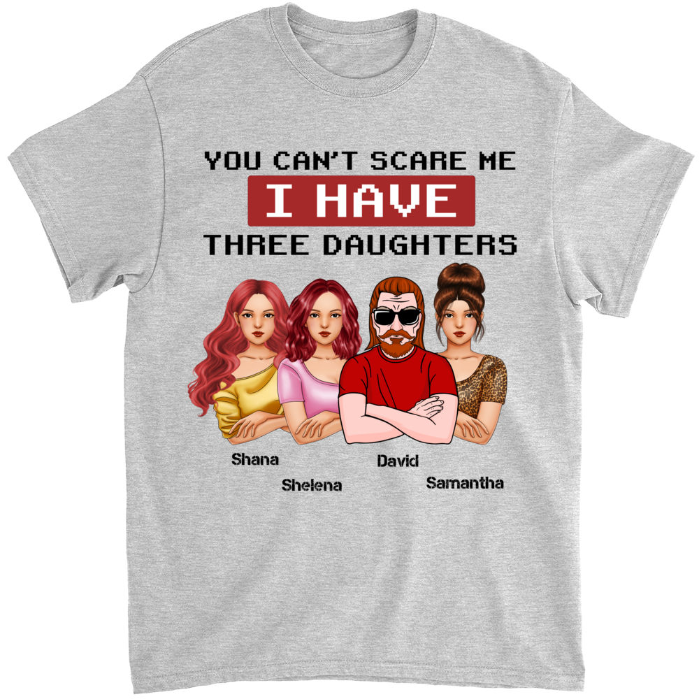 You Can't Scare Me I Have Three Daughters T-Shirt Father Day You Can't Scare Me I Have Three Daughters T-Shirt Father Day