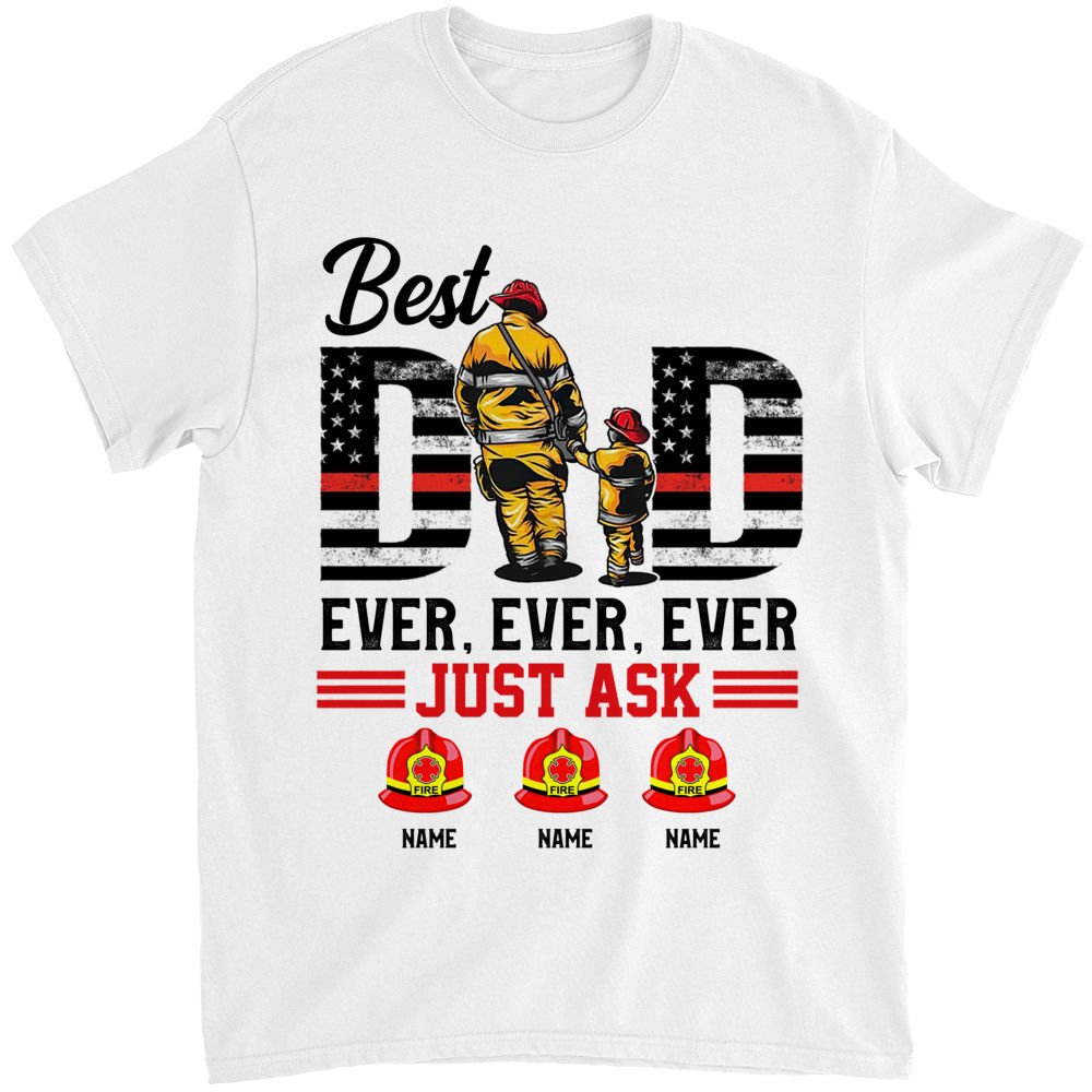 Personalized Father's day shirt - Personalized Firefighter Gift Custom Shirt,  Best Dad Ever Shirt, Just Ask Father's