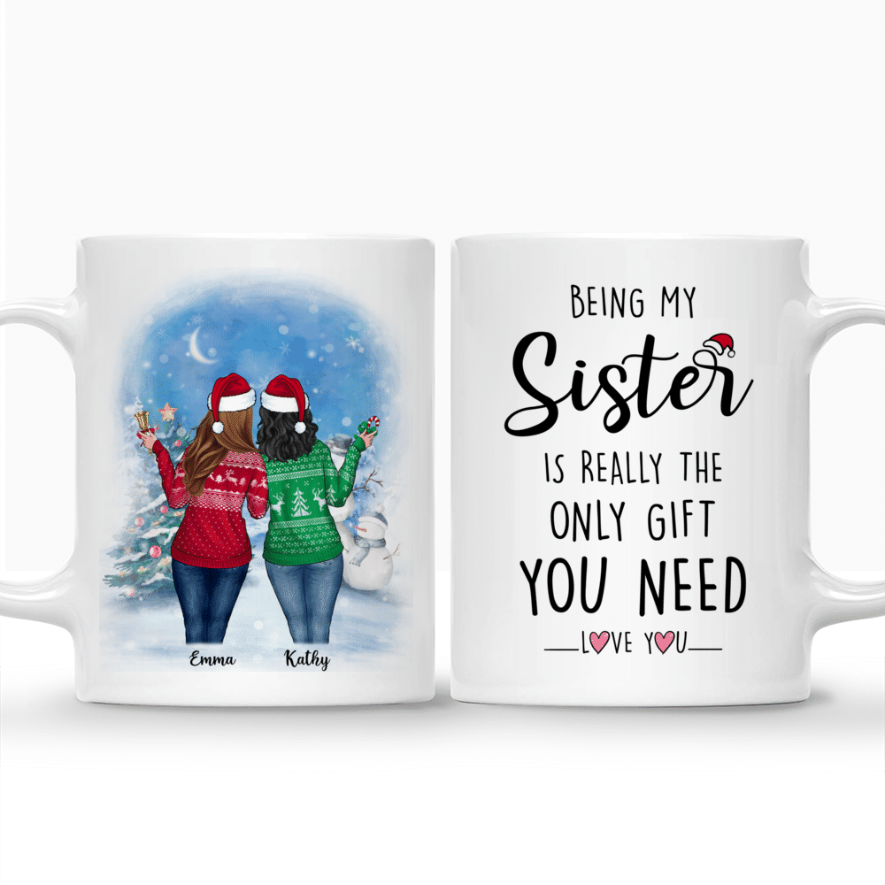 Personalized Mug - Christmas Mug Up to 5 Girl - Being My Sister Is Really The Only Gift You Need. Love You_3