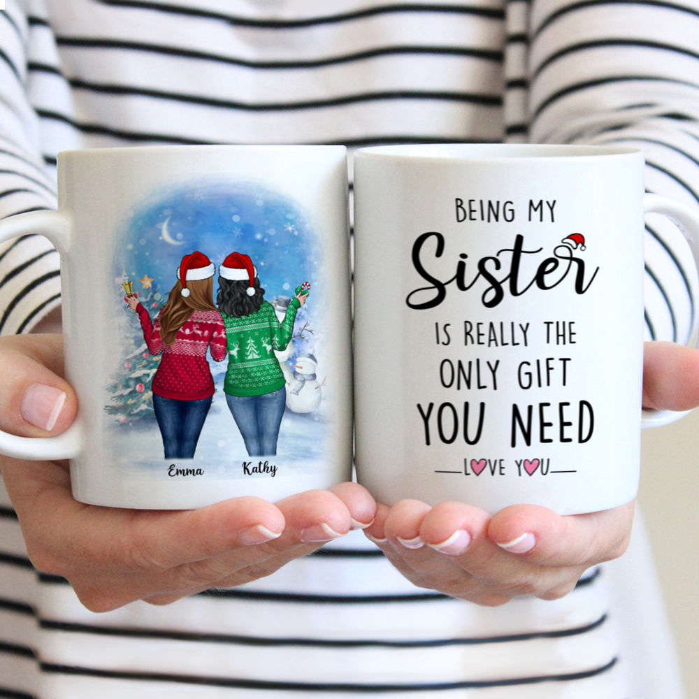 Christmas Mug Up to 5 Girl - Being My Sister Is Really The Only Gift You Need. Love You - Personalized Mug