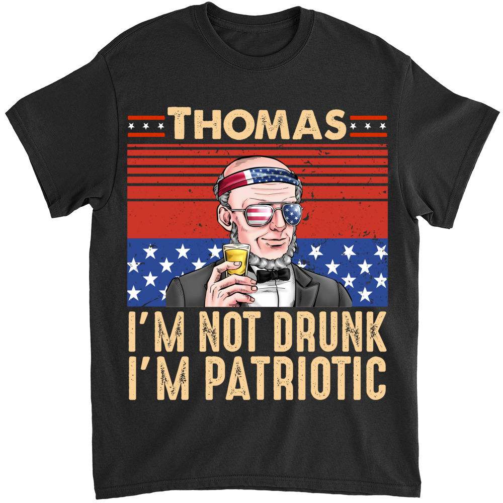 4th of July 2023 - I'm not drunk I'm Patriotic - Personalized Shirt_1