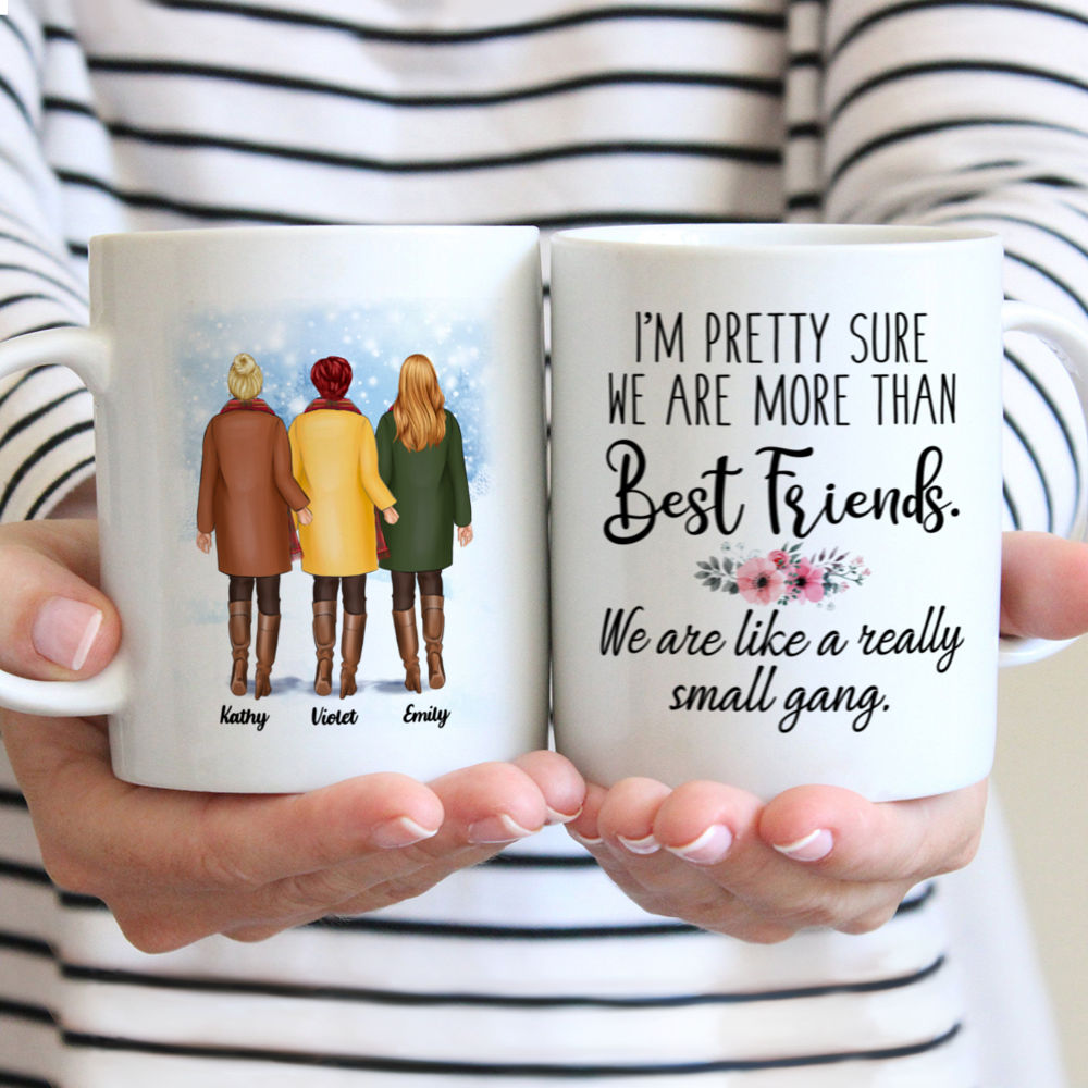 Personalized Mug - Girls Wearing Coats - Im pretty sure we are more than Best Friends. We are like a really small gang (Up to 5 Girls)