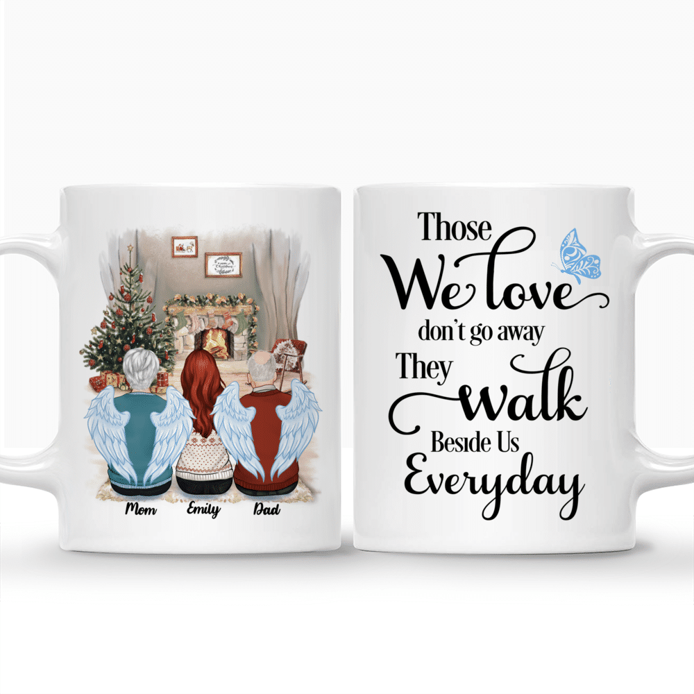 Personalized Mug - Christmas Memorial Mug - Those We Love don't go away, They Walk Beside Us Everyday (For Dad/Mom/GrandPa/GrandMa)_3