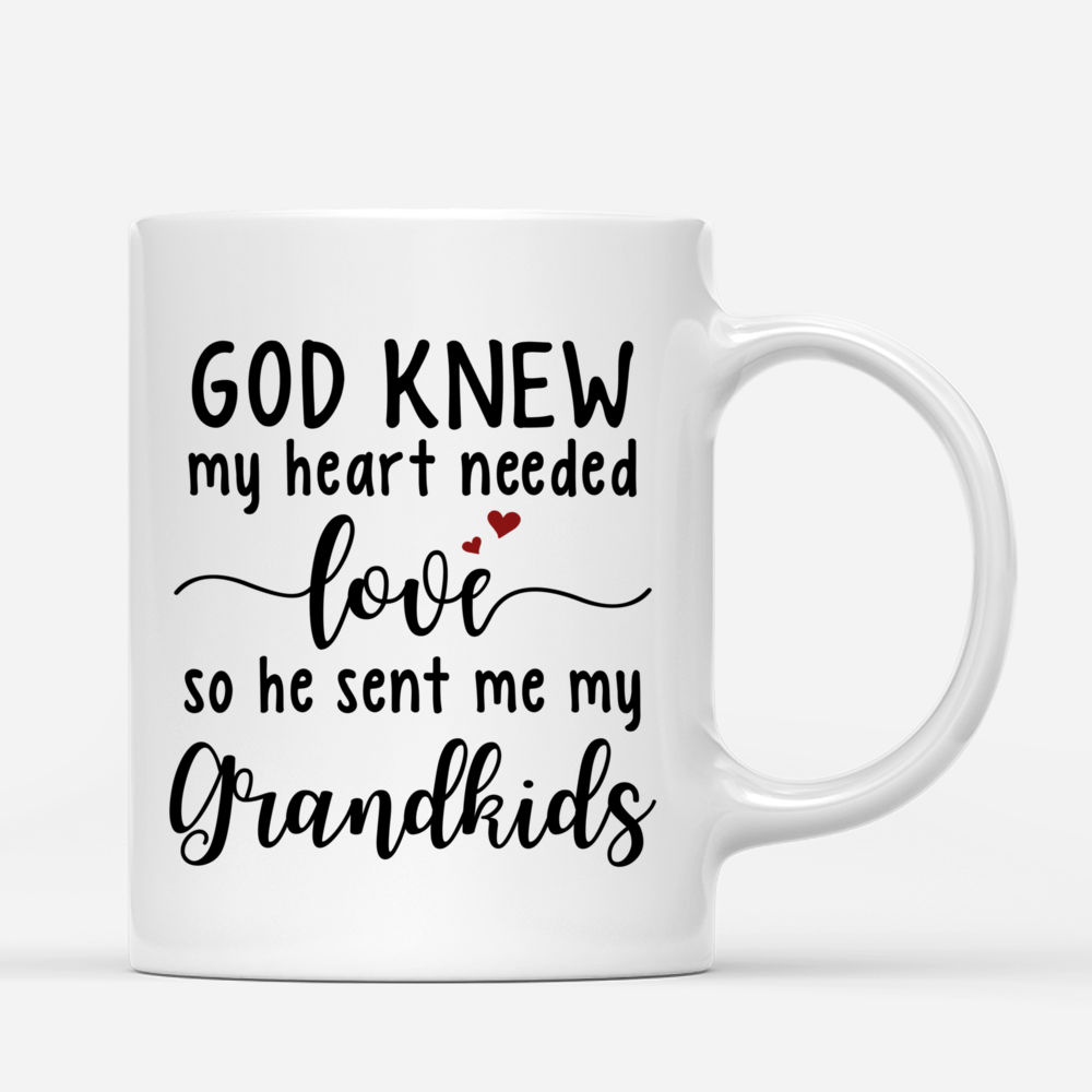 Personalized Mug - Grandma & Grandchildren - God Knew My Heart Needed Love So He Sent Me My Grandkids_2