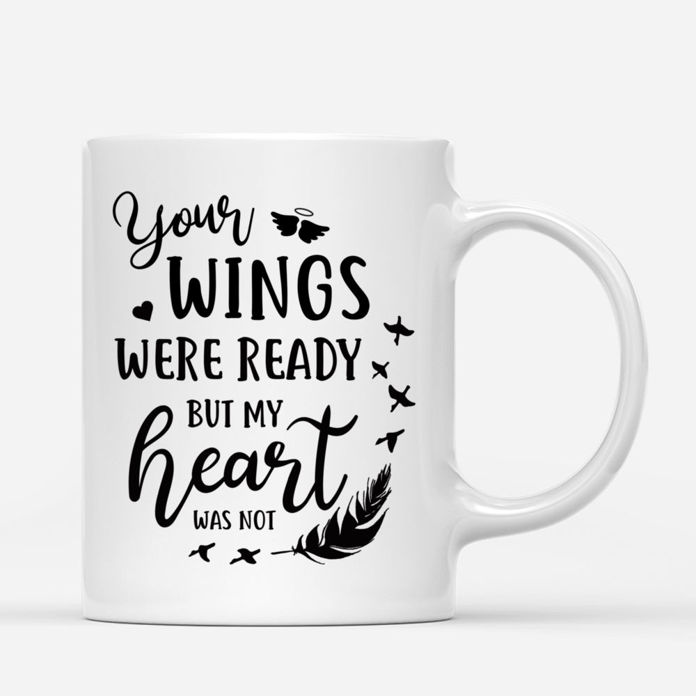 Personalized Mug - Memorial Mug - Snow - Your Wings Were Ready But My Heart Was Not_2