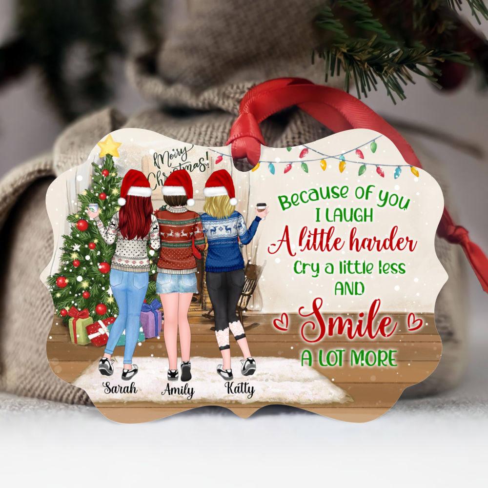 Personalized Ornament - Up to 5 Women - Because of you I laugh a little harder cry a little less and smile a lot more - Ornament (BG5)