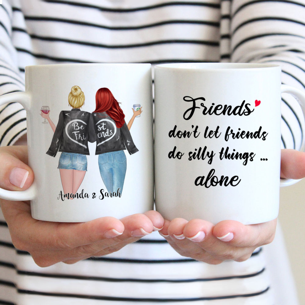 Personalized Mug - Best friends - Friends Don't Let Friends Do Silly Things . Alone