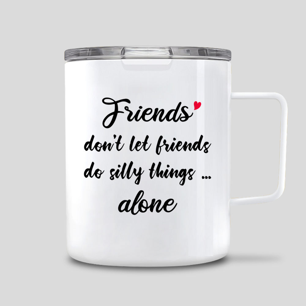 Personalized Mug - Best friends - Friends Don't Let Friends Do Silly Things . Alone_2