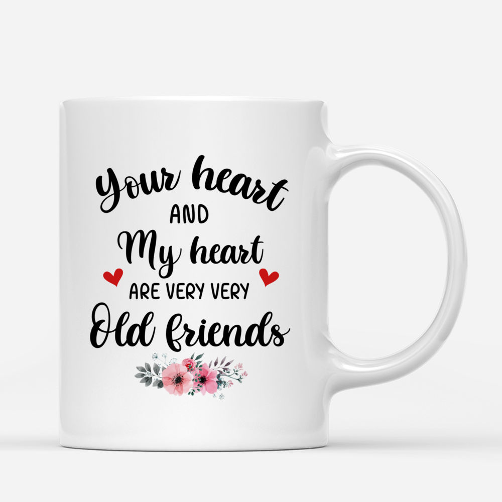 Personalized Mug - Best friends mug - Your heart and my heart are very, very old friends_2