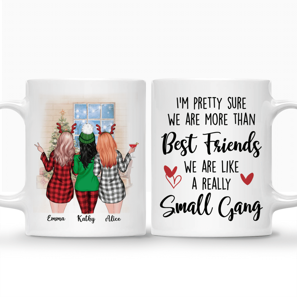 Personalized Mug - Best friends - PAJAMAS PARTY - I'm pretty sure we are more than best friends we are like a really small gang_3