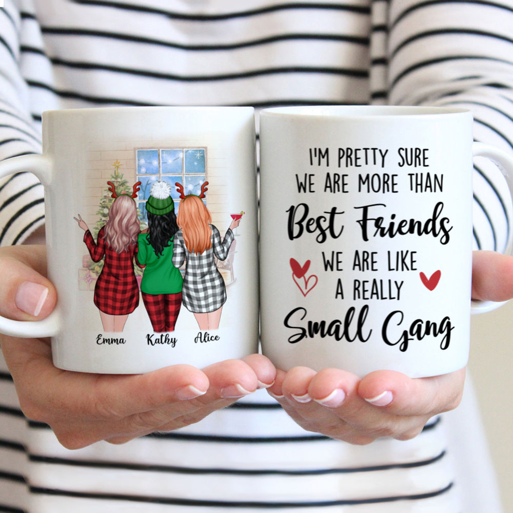 Personalized Mug - Best friends - PAJAMAS PARTY - I'm pretty sure we are more than best friends we are like a really small gang