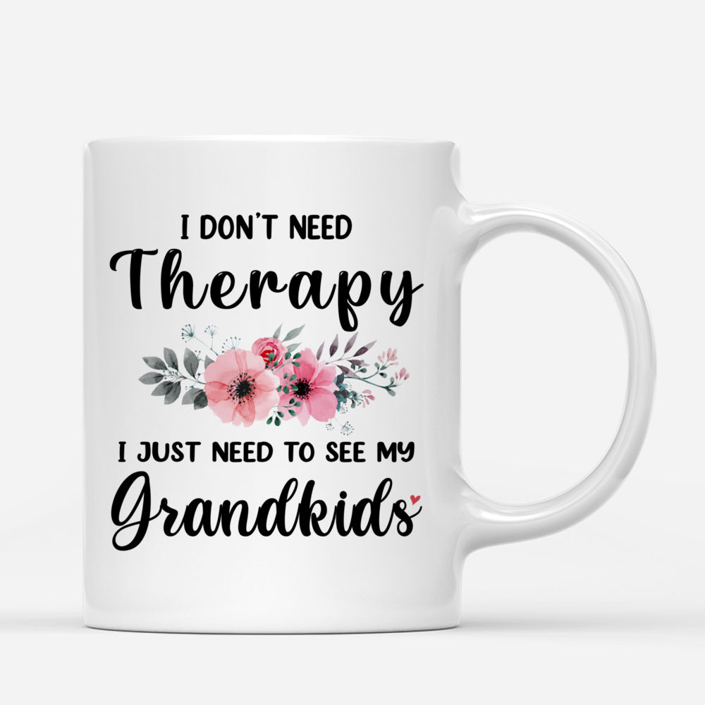 Personalized Mug - Up to 9 Kids - I Don't Need Therapy, I Just Need To See My Grandkids_2