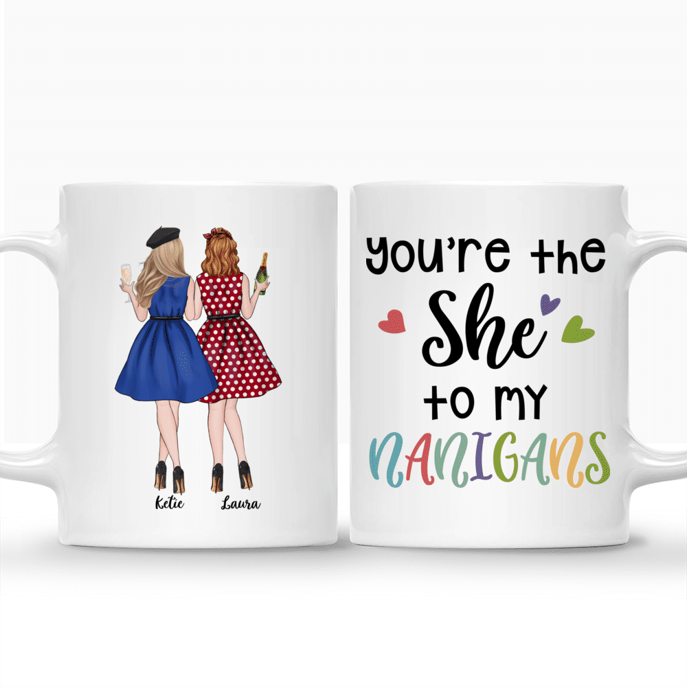 Best Friend Personalised Cups - You are The SHE To My Nanigans_3