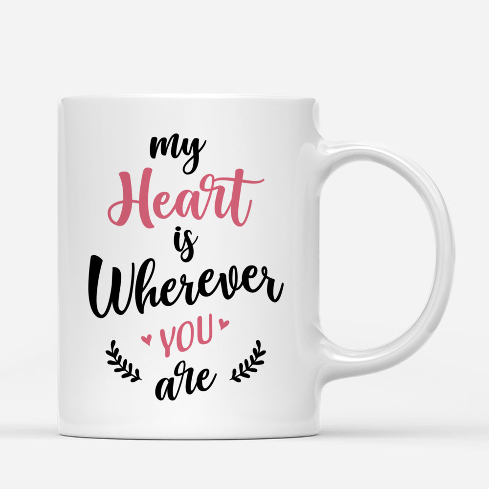 Couple Mug - My Heart Is Wherever You Are - Valentine's Day, Anniversary gifts, Couple Gifts - Personalized Mug_2