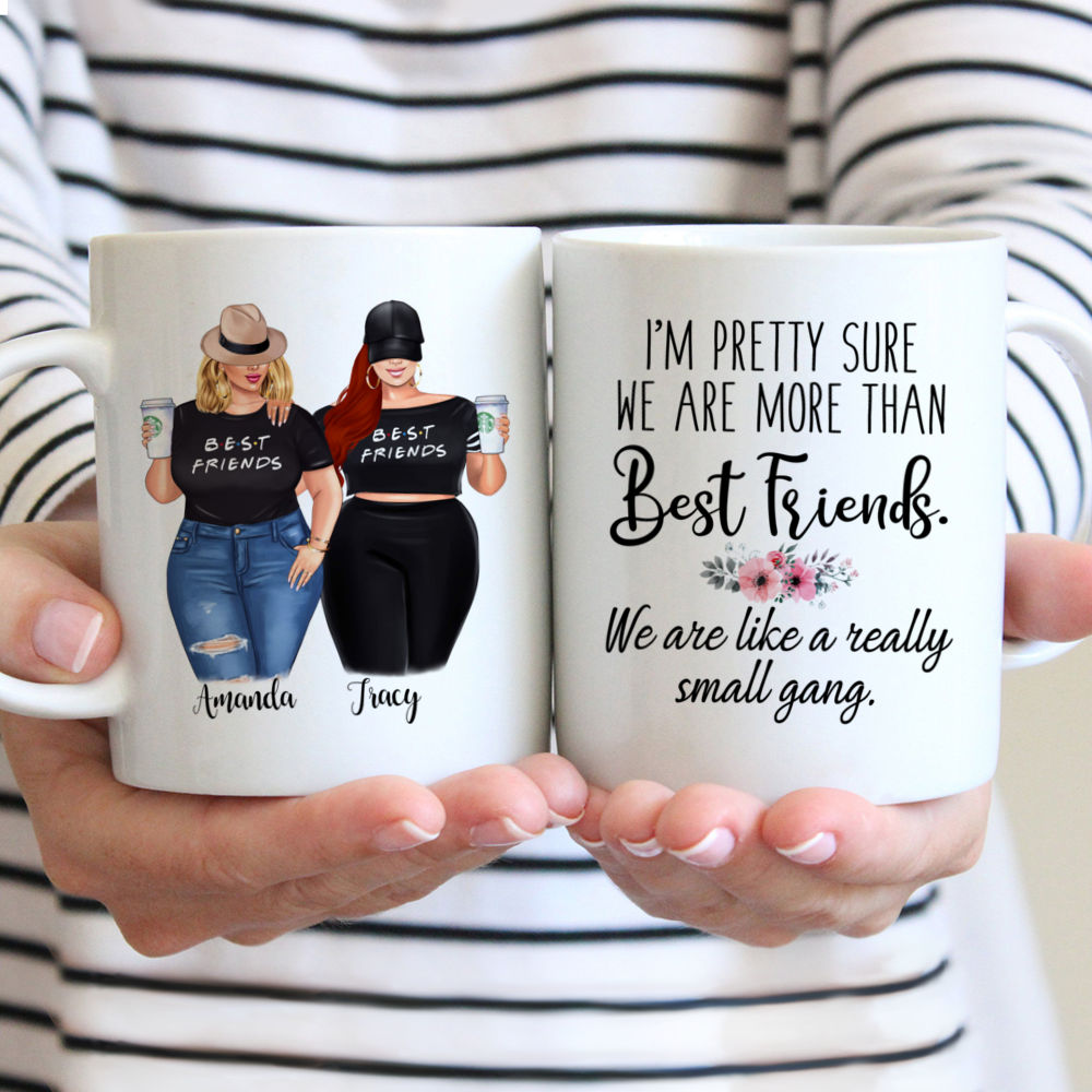 Custom Mug For Curvy Girls - I’m pretty sure we are more than best friends