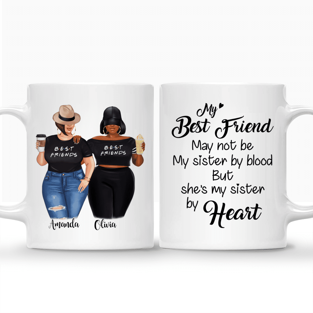 Personalized Mug - 2 Girls - My best friend may not be my sister by blood but shes my sister by heart