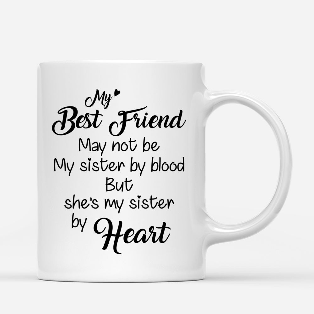 Personalized Mug - Topic - Personalized Mug - 2 Girls - My best friend may not be my sister by blood but shes my sister by heart_2