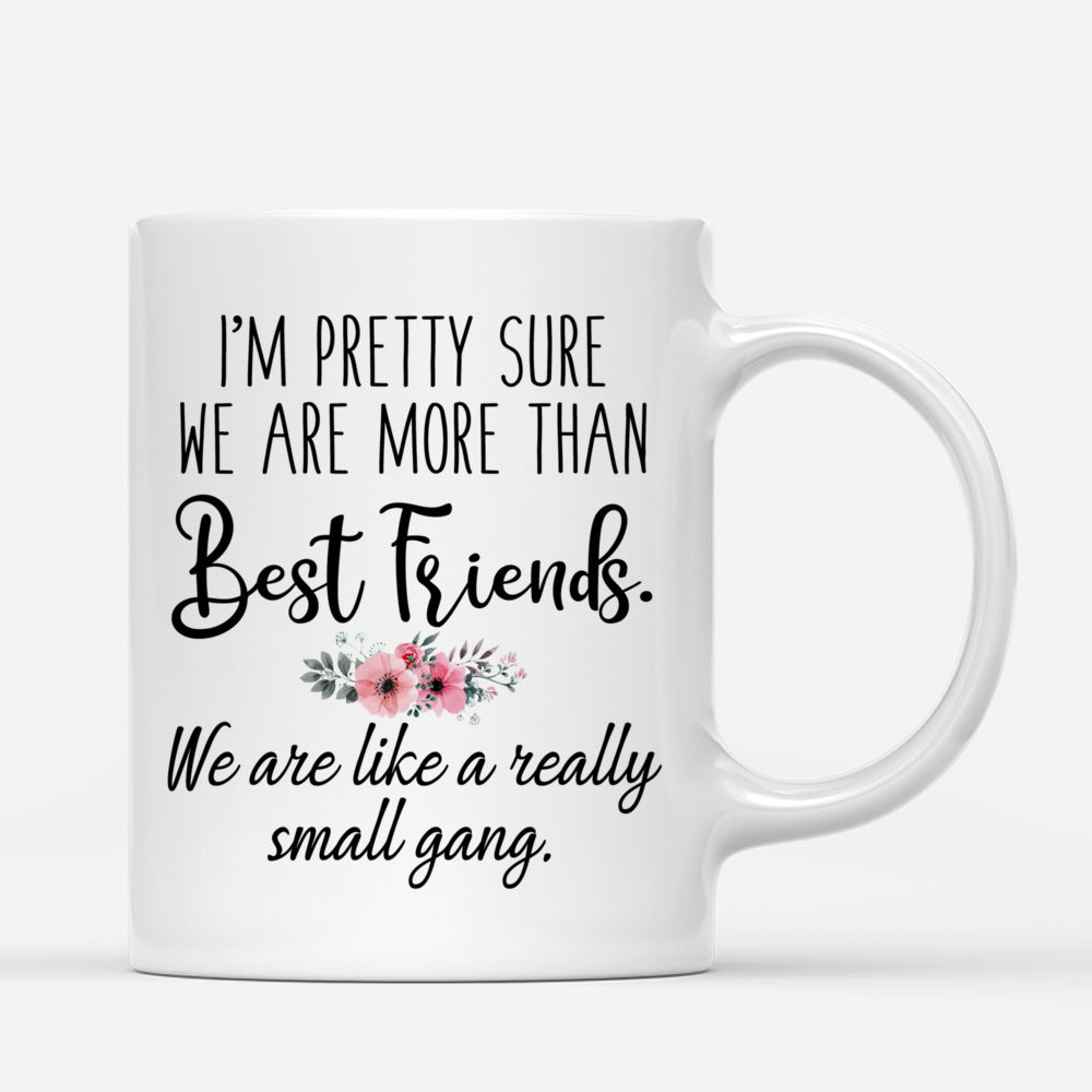 Personalized Mug - Topic - Personalized Mug - 2 Girls - Im pretty sure we are more than best friends. We are like a really small gang._2