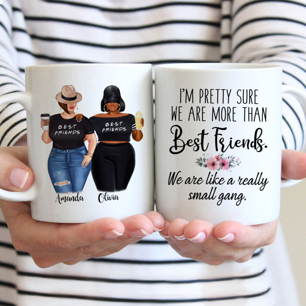 Personalized Mug - Topic - Personalized Mug - 2 Girls - Im pretty sure we are more than best friends. We are like a really small gang.