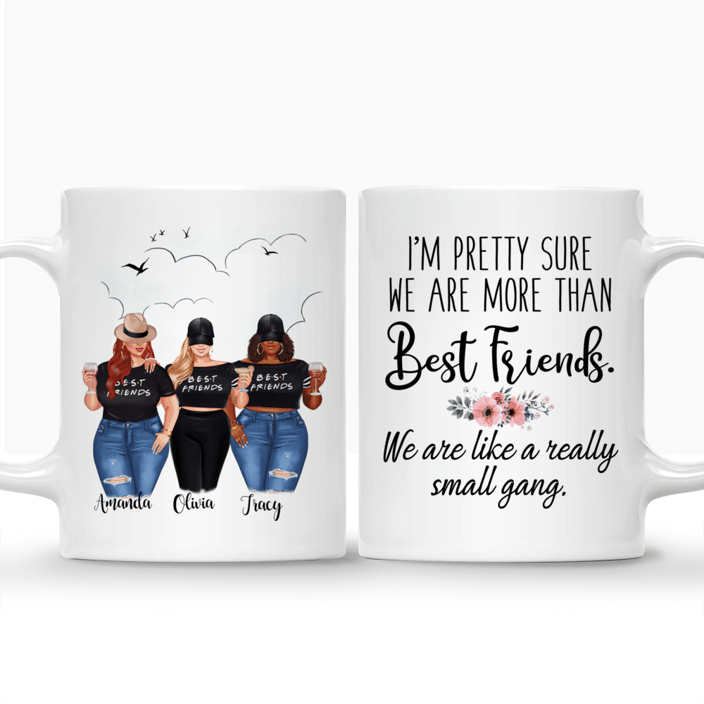 Personalized Mug - 2/3 Girls - Im pretty sure we are more than best friends. We are like a really small gang.