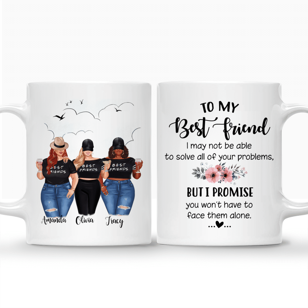Personalized Mug - Topic - Personalized Mug - 2/3 Girls - To my Best Friend , I may not be able to solve all of your problems, but i promise you wont have to face them alone._3