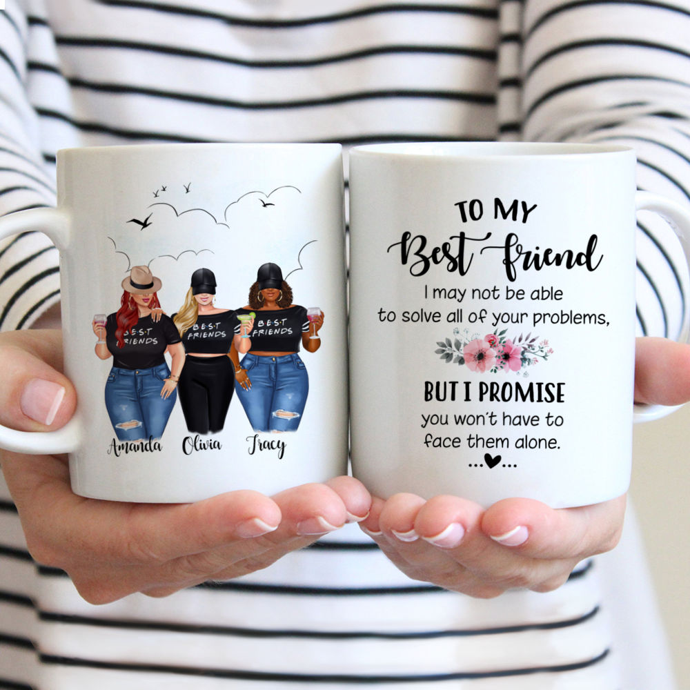 Topic - Personalized Mug - 2/3 Girls - To my Best Friend , I may not be able to solve all of your problems, but i promise you wont have to face them alone. - Personalized Mug