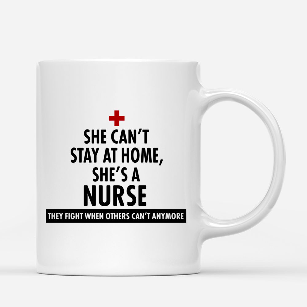 Personalized Mug - Topic - Personalized Mug - Nurse - She can't stay at home She's a Nurse They fight when other can't anymore._2
