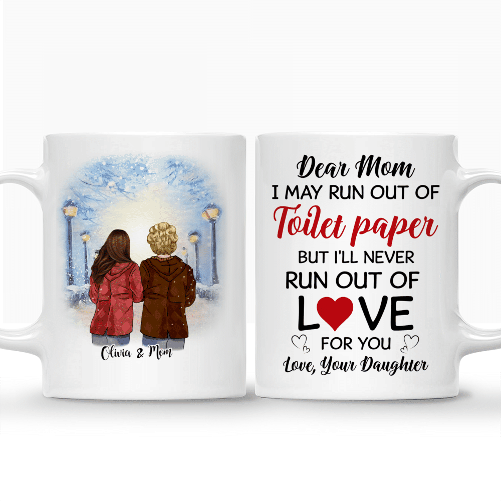 Personalized Mug - Topic - Personalized Mug - Mother and Daughter - Dear Mom, I may run out of toilet paper but I'll never run out of love for you.  Love, Your daughter._3
