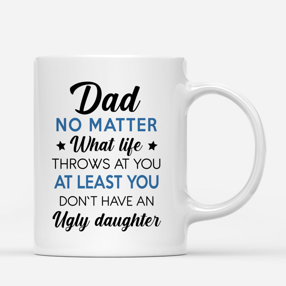 Father & 2 Daughters Custom Cups - Dad, no matter what life throws at you._2
