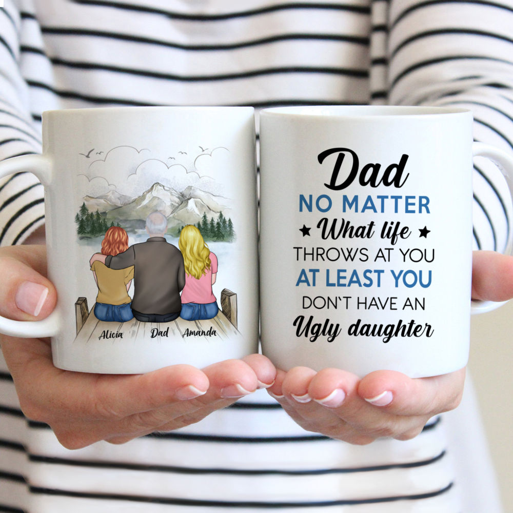 Father & 2 Daughters Custom Cups - Dad, no matter what life throws at you.