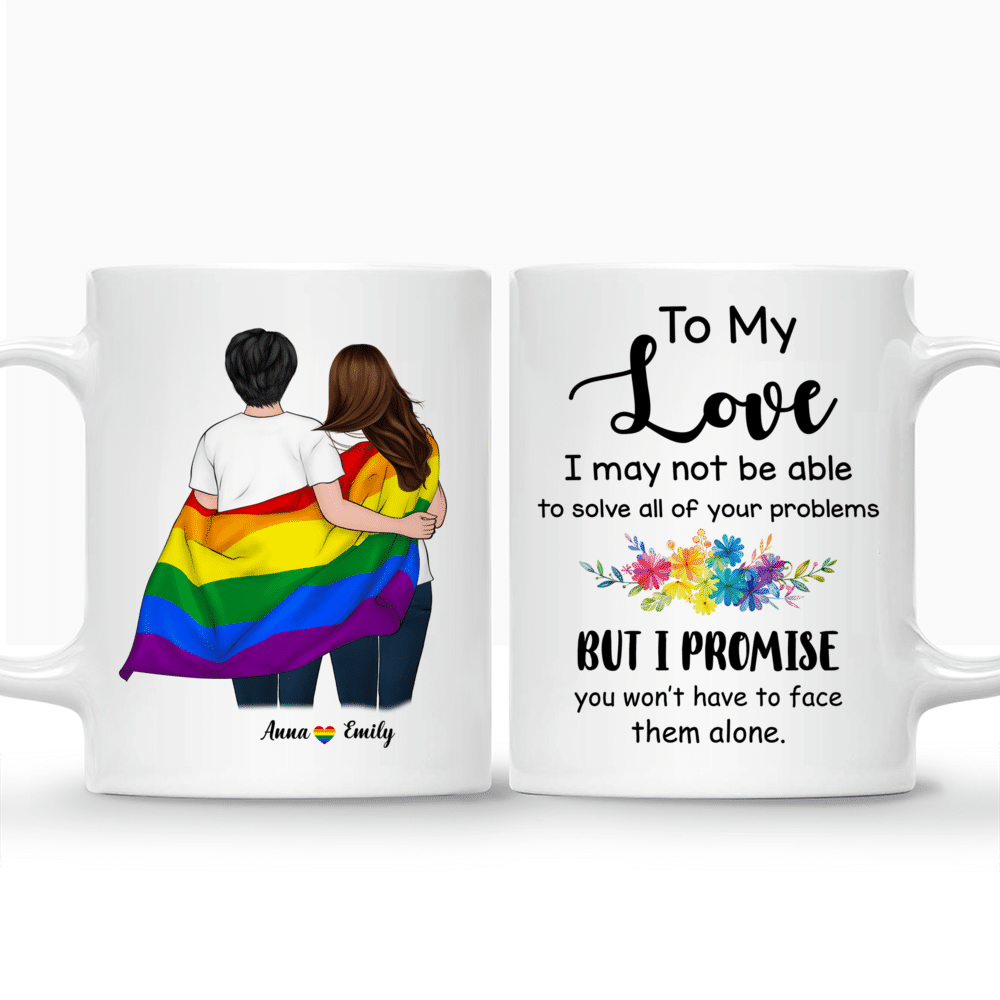 LGBT Couple - To My Love I may not be able to solve all of your problems - Couple Gifts, Gifts For Her, Him - Personalized Mug_3