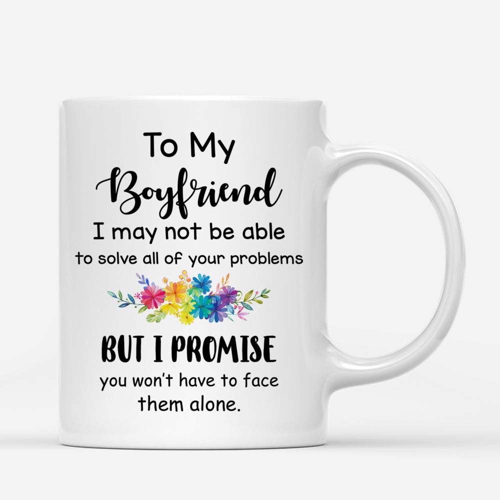 Personalized Mug - Topic - Personalized Mug - LGBT - To My Boyfriend I may not be able to solve all of your problems, but i promise you wont have to face them alone. (V2)_2