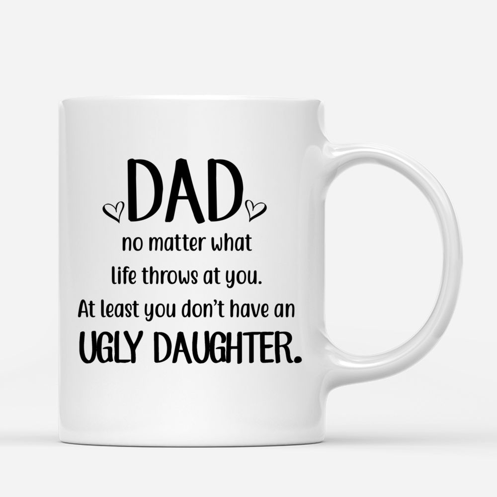 Topic - Personalized Mug - Father and Daughter Funny - Dad no matter what life throws at you_2