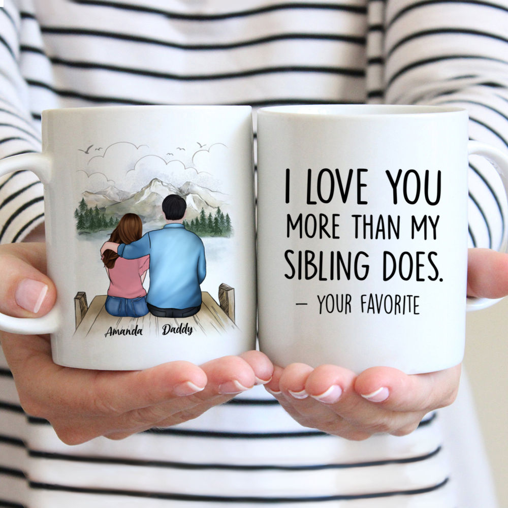 Topic - Personalized Mug - Father and Daugther Funny - I Love you more than my sibling does - Your favorite