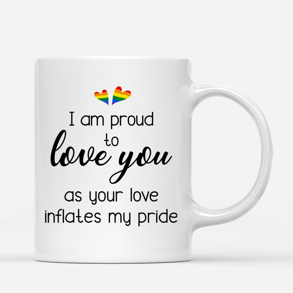 Personalized Mug - LGBT Couple - I am proud to love you as your love inflates my pride - Valentine's Day Gifts, Couple Gifts, Couple Mug_2