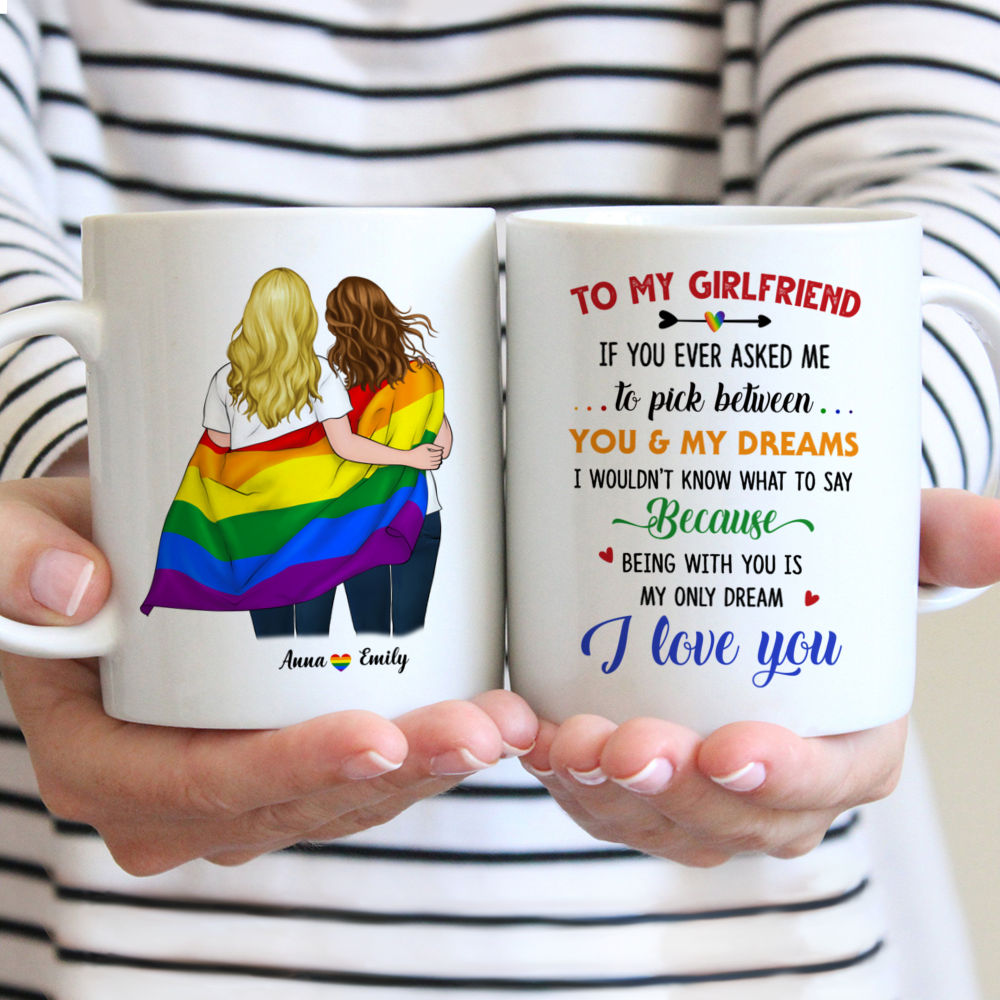 Personalized Mug - LGBT Couple - leTo my Girlfriend If you ever asked me to pick between you & my dreams I wouldnt know what to say... Gifts For Couple