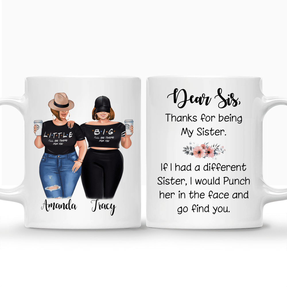 Personalized Mug - Big & Little Curvy Sisters - Dear sis, thank for being my sister. If i had different sister, I would punch them in the face and go find you.