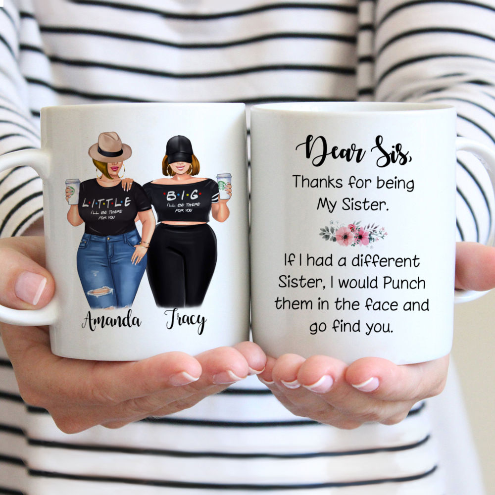 Personalized Mug - Topic - Personalized Mug - Big & Little Curvy Sisters - Dear sis, thank for being my sister. If i had different sister, I would punch them in the face and go find you.