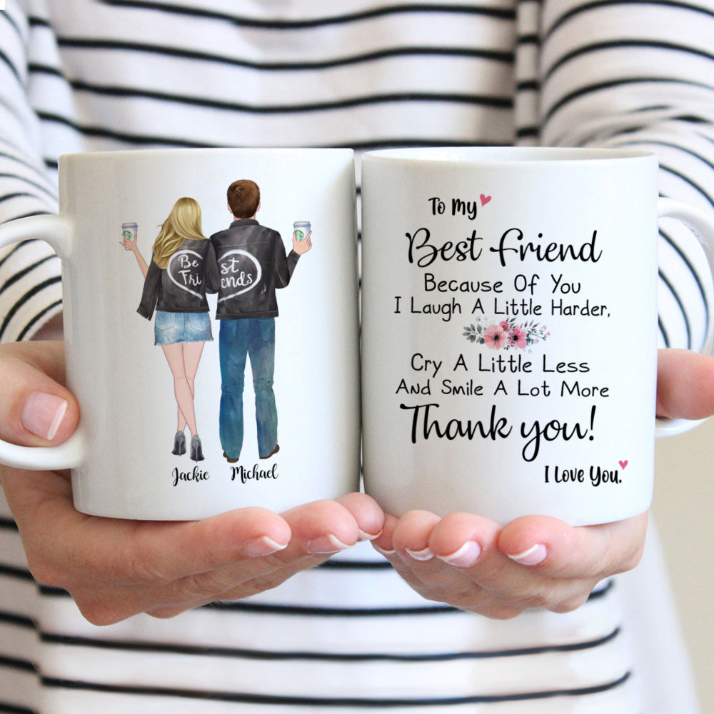 Personalized Mug - Topic - Personalized Mug - Male & Female - To My Best Friend Because Of You  I Laugh A Little Harder,  Cry A Little Less  And Smile A Lot More Thank You! I Love You.
