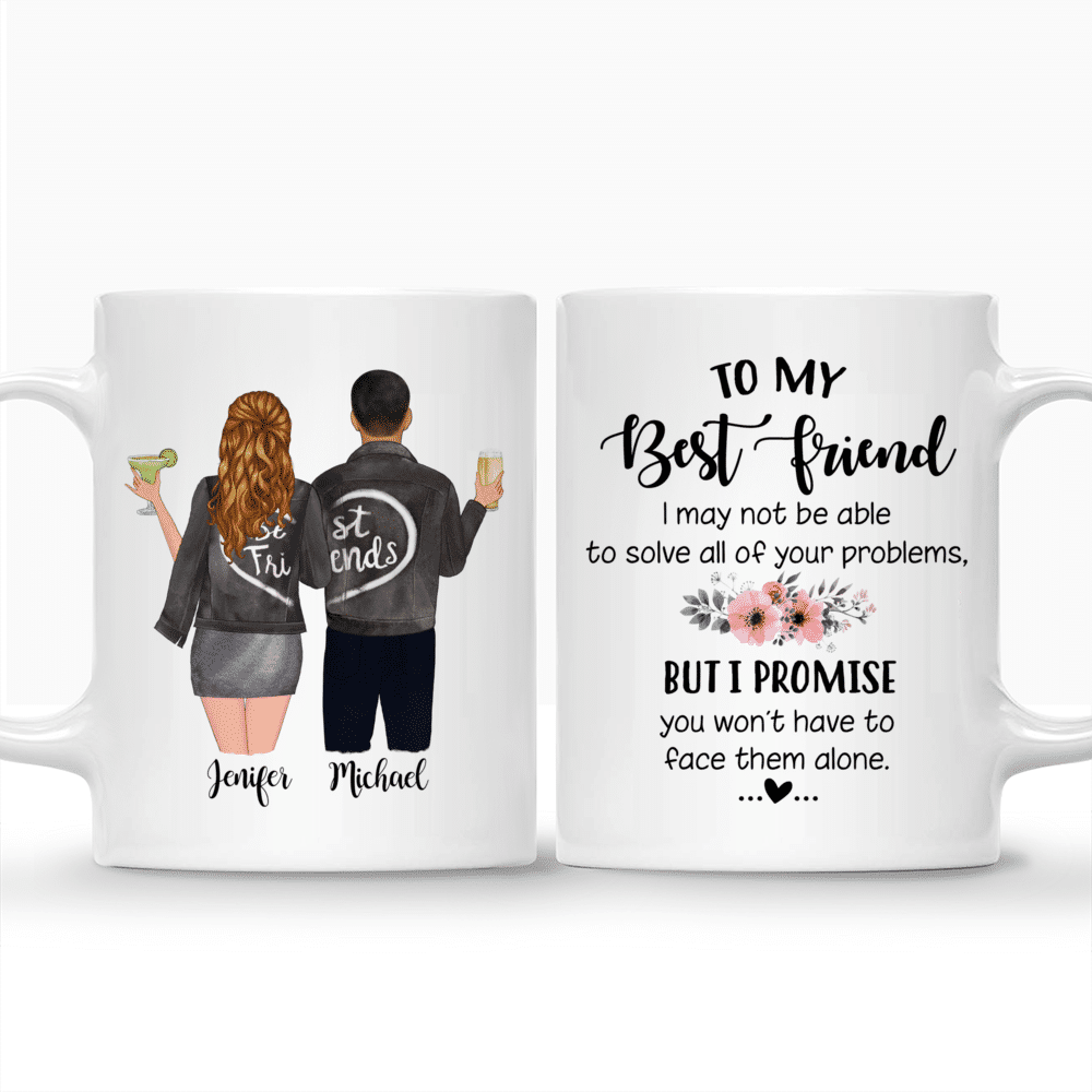 Personalized Mug - Topic - Personalized Mug - Male & Female Friends - To My Best Friends I May Not Be Able To Solve All Of Your Problems But I Promise You Won't Have To Face Them Alone_3