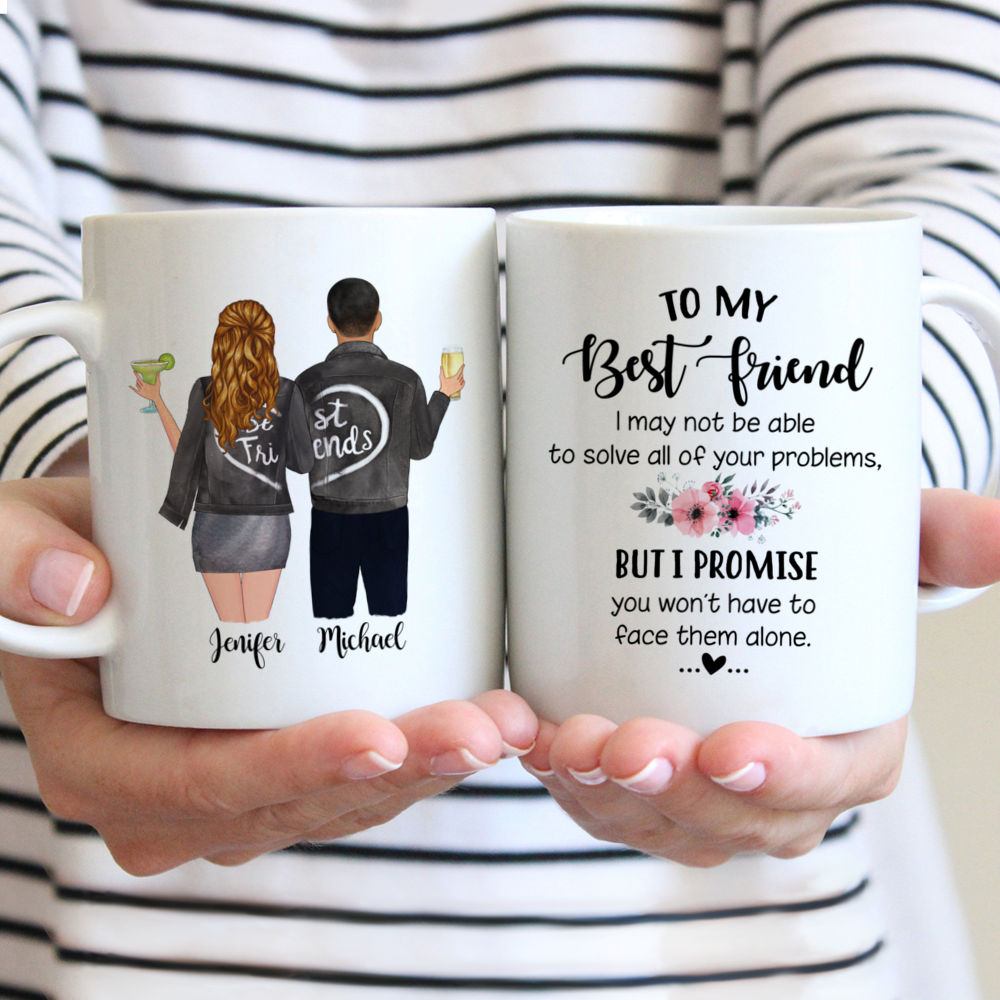 Personalized Mug - Topic - Personalized Mug - Male & Female Friends - To My Best Friends I May Not Be Able To Solve All Of Your Problems But I Promise You Won't Have To Face Them Alone