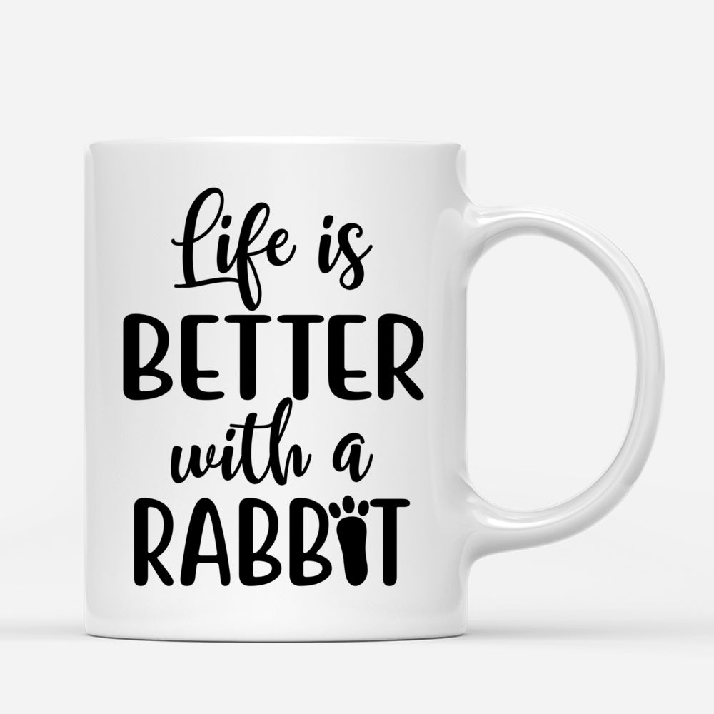 Personalized Mug - Woman & Rabbit - Life Is Better With A Rabbit_2