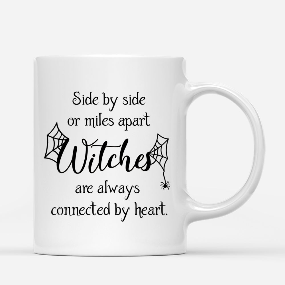 Personalized Mug - Halloween Witches Mug - Side by side or miles apart Witches are always connected by heart. v2_2