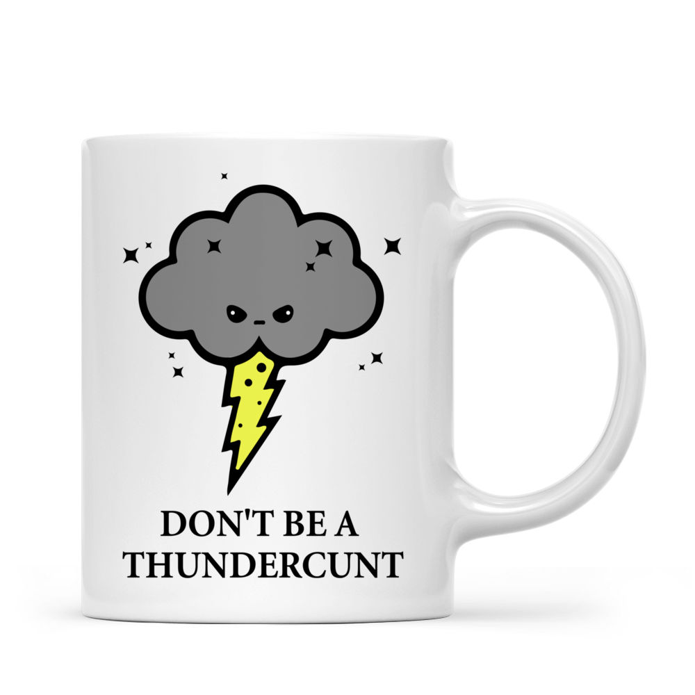 Funny Mug - DON'T BE A THUNDERCUNT - Mug_1