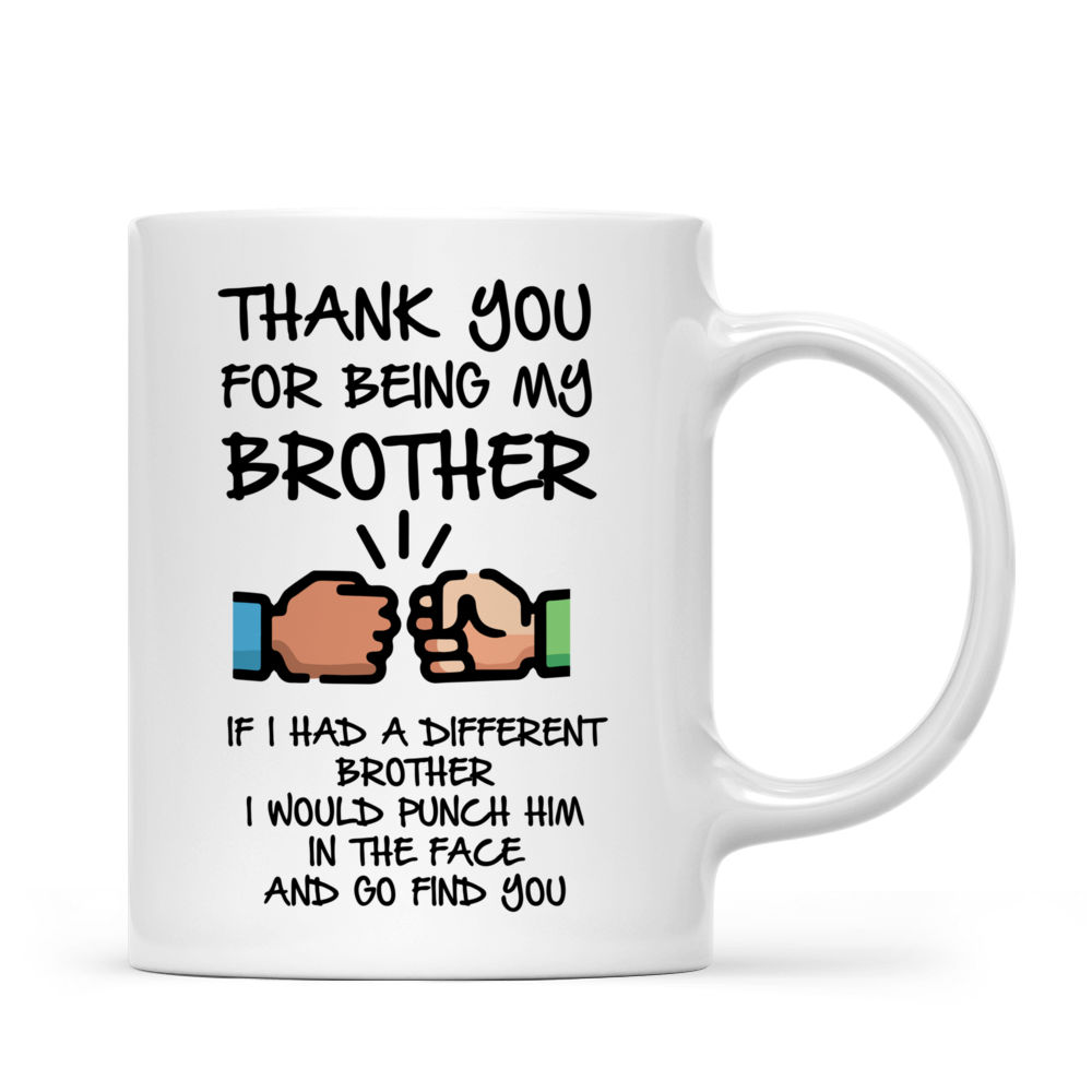 Funny Mug - 11oz Funny Gifts For Brother If I Had A Different Brother I Would Punch Him In The Face And Go Find You Coffee Mug, Double Sided Mug For Best, Home Decor, Room Decor, Cool Stuff, Party Decor, Party Supplies, Kitchen Decor - Mug_1