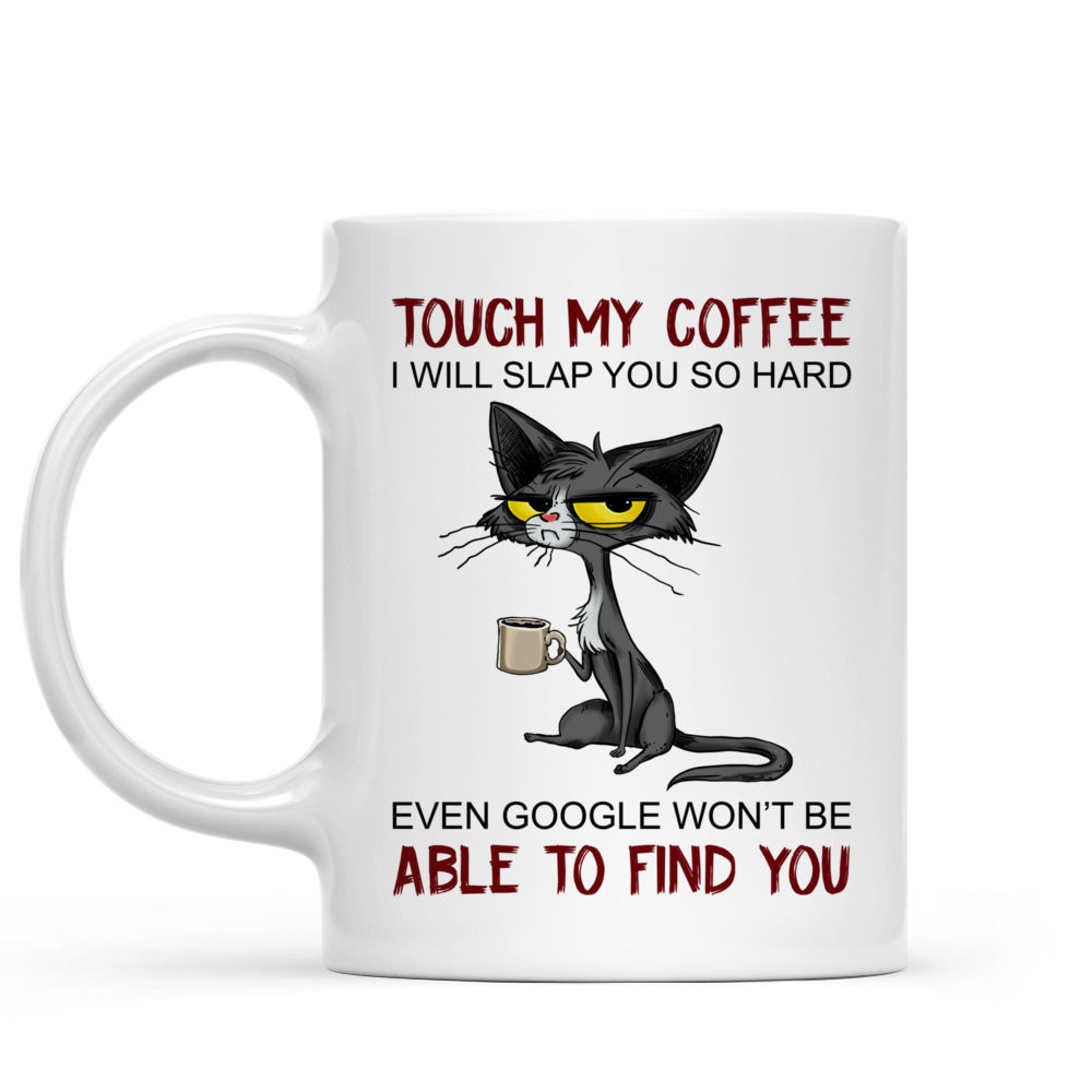 11 Ounce Mug, Cat Mug Touch My Coffee Mug Ill Slap You So Hard Mug Cat Drink Coffee Mug Gift For Friend, Sister, Cat Mom, Coffee Drinker, Kitty Owner Ceramic, 11 Oz